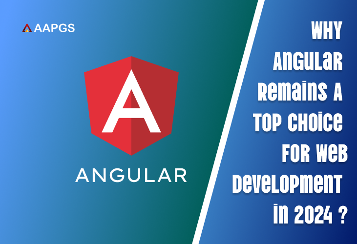 Why Angular Remains a Top Choice for Web Development in 2024 ?